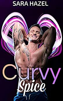 Curvy Spice: OTT Romance Collection by Sara Hazel