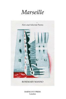 Marseille: New and Selected Poems by Rosemary Manno