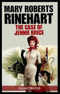 The Case of Jennie Brice Illustrated by Mary Roberts Rinehart