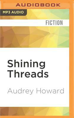 Shining Threads by Audrey Howard