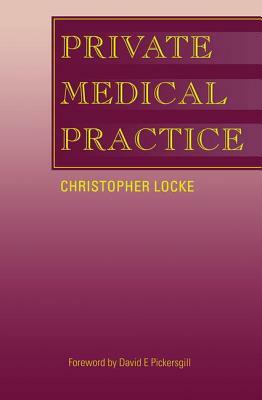 Private Medical Practice by Christopher Locke