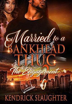 Married To A Bankhead Thug 2: The Engagement by La'Shan Michele, Kendrick Slaughter, Kendrick Slaughter