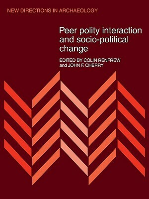 Peer Polity Interaction and Socio-Political Change by John F. Cherry, Colin Renfrew