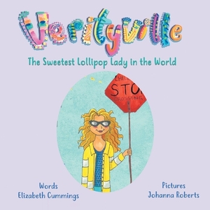 The Sweetest Lollipop Lady in the World by Elizabeth Mary Cummings