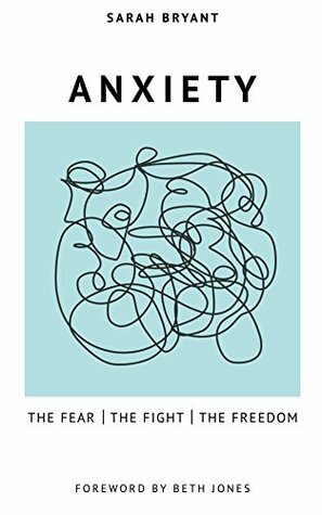 Anxiety: The Fear, The Fight, The Freedom by Sarah Bryant