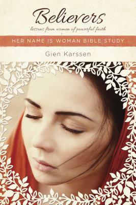Believers: Lessons from Women of Powerful Faith by Gien Karssen