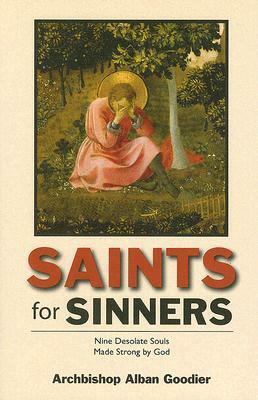 Saints for Sinners: Nine Desolate Souls Made Strong by God by Alban Goodier