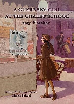 A Guernsey Girl at the Chalet School: 19+ by Amy Fletcher, Amy Fletcher