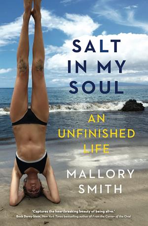 Salt in My Soul: An Unfinished Life by Mallory Smith