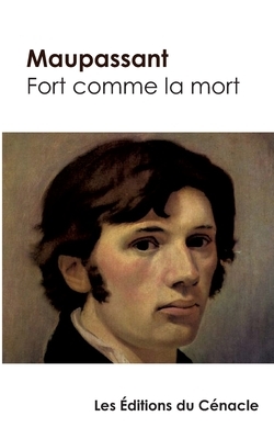 Fort comme la mort de Maupassant (édition de référence) by Guy de Maupassant