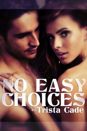 No Easy Choices by Trista Cade