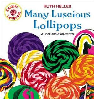 Many Luscious Lollipops: A Book About Adjectives by Ruth Heller