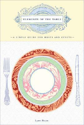 Elements of the Table: A Simple Guide for Hosts and Guests by Lynn Rosen