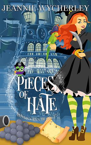 Pieces of Hate: Wonky Inn Book 15 by Jeannie Wycherley, Jeannie Wycherley