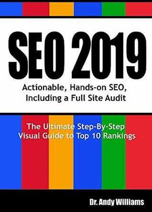 SEO 2019: Actionable, Hands-on SEO, Including a Full Site Audit by Andy Williams