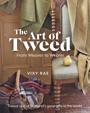 The Art of Tweed: From Weaver to Wearer by Vixy Rae