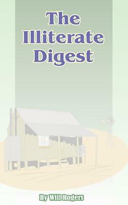 The Illiterate Digest by Will Rogers