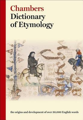 Chambers Dictionary of Etymology by Chambers (ed.)