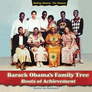 Barack Obama's Family Tree: Roots of Achievement by Amelie Von Zumbusch