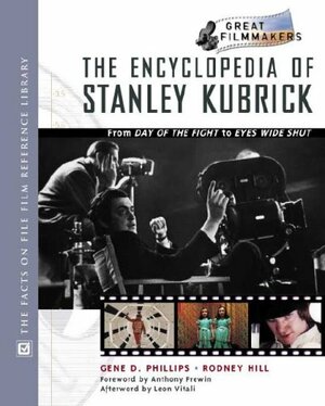 Encyclopedia of Stanley Kubrick: From Day of the Fight to Eyes Wide Shut by Rodney Hill, Gene D. Phillips