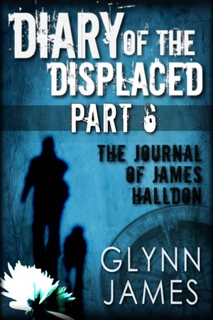 Diary of the Displaced - Part 6 by Glynn James