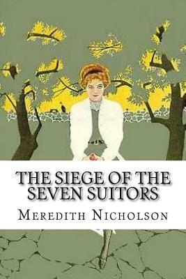 The Siege of the Seven Suitors by Meredith Nicholson