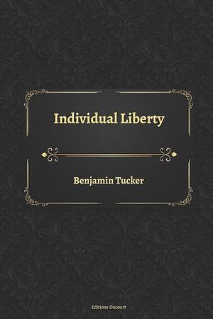 Individual Liberty by Benjamin Ricketson Tucker