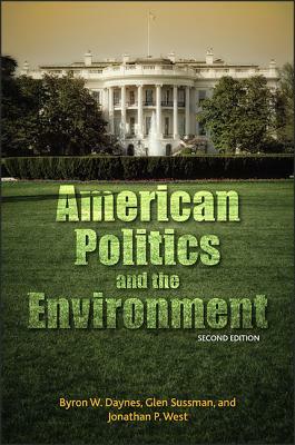 American Politics and the Environment, Second Edition by Glen Sussman, Byron W. Daynes, Jonathan P. West