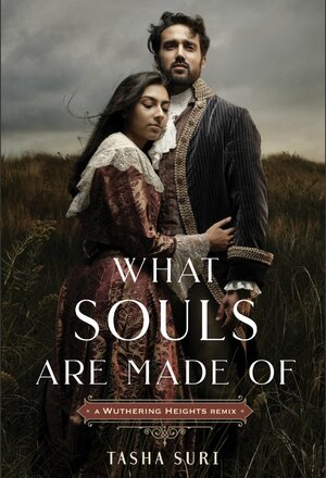 What Souls Are Made Of: A Wuthering Heights Remix by Tasha Suri