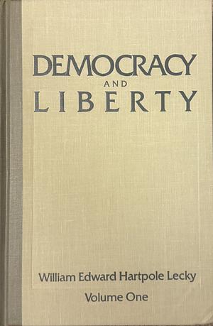 Democracy and Liberty, Volume 1 by William Edward Hartpole Lecky