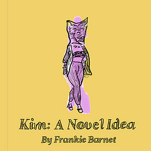 Kim: a Novel Idea by Frankie Barnet