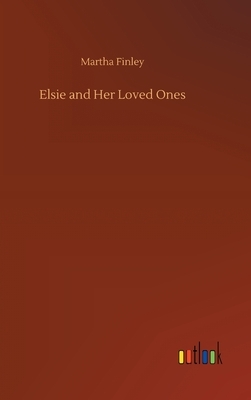 Elsie and Her Loved Ones by Martha Finley