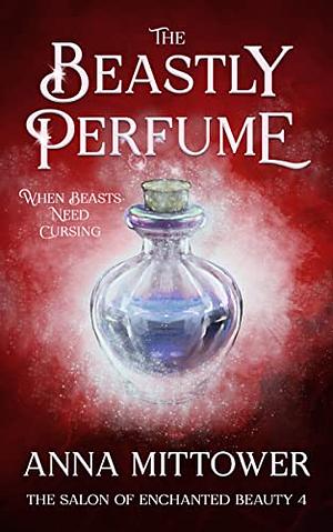 The Beastly Perfume by Anna Mittower