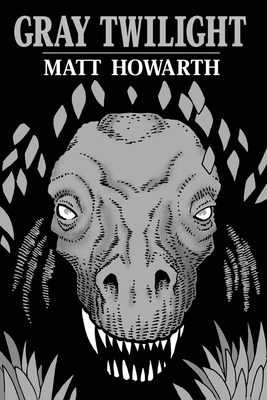 Gray Twilight: Book Three of the Gray Trilogy by Matt Howarth
