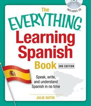 The Everything Learning Spanish Book with CD: Speak, Write, and Understand Basic Spanish in No Time by Julie Gutin