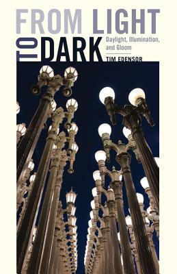 From Light to Dark: Daylight, Illumination, and Gloom by Tim Edensor