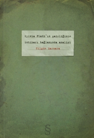 Sylvia Plath'ın Şairliğinin İntiharı Bağlamında Analizi by Dost Körpe, Nilgün Marmara