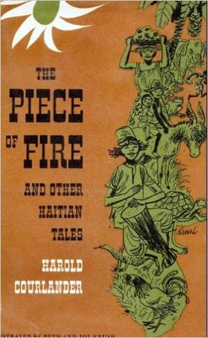 The Piece of Fire and Other Haitian Tales by Beth Krush, Joe Krush, Harold Courlander