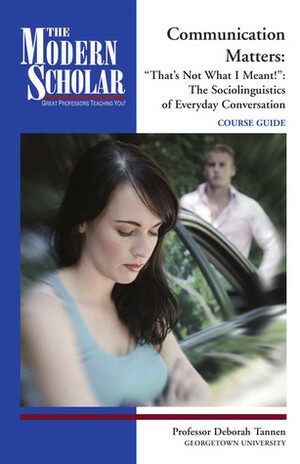Communication Matters: That\'s Not What I Meant!: The Sociolinguistics of Everyday Conversation by Deborah Tannen