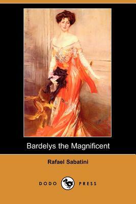 Bardelys the Magnificent (Dodo Press) by Rafael Sabatini