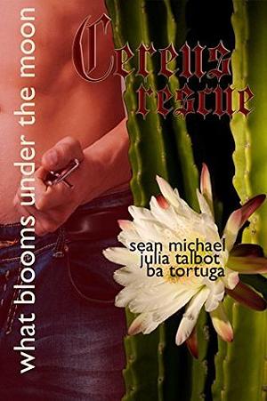 Cereus: Rescue by Julia Talbot, Sean Michael, B.A. Tortuga