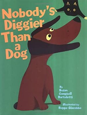 Nobody's Diggier Than a Dog by Susan Campbell Bartoletti, Beppe Giacobbe