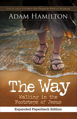 The Way, Expanded Paperback Edition: Walking in the Footsteps of Jesus by Adam Hamilton