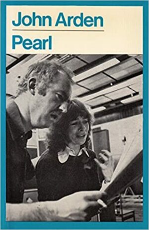 Pearl: A Play About A Play Within The Play: Written For Radio by John Arden