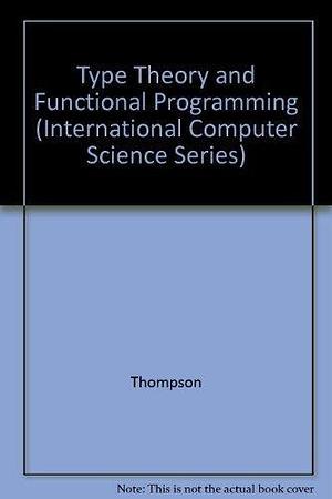 Type Theory and Functional Programming by Simon Thompson