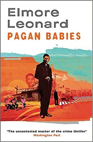 Pagan Babies. Elmore Leonard by Elmore Leonard