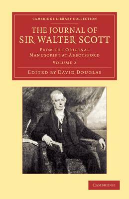 The Journal of Sir Walter Scott: Volume 2: From the Original Manuscript at Abbotsford by Walter Scott