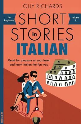 Italian Short Stories for Beginners: 8 Unconventional Short Stories to Grow Your Vocabulary and Learn Italian the Fun Way! by Olly Richards