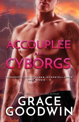 Accouplée aux Cyborgs: (Grands caractères) by Grace Goodwin