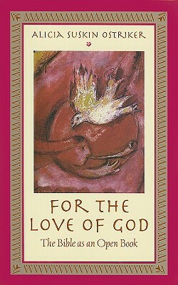 For the Love of God: The Bible as an Open Book by Alicia Suskin Ostriker